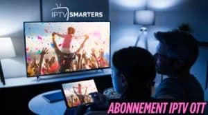 Abonnement IPTV OTT : Qualité Supérieure